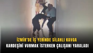 İzmir’de iş yerinde silahlı kavga: Kardeşini vurmak isterken çalışanı yaraladı