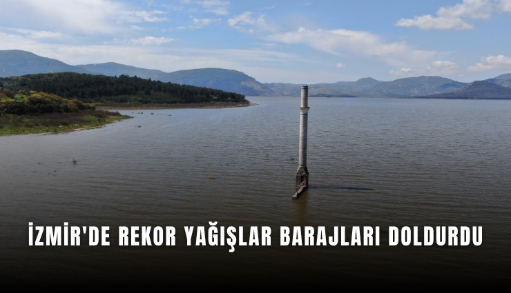 İzmir'de rekor yağışlar barajları doldurdu