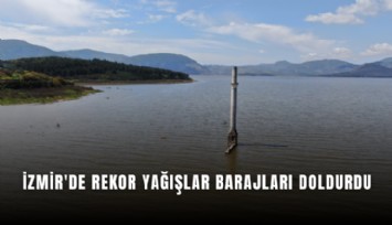 İzmir'de rekor yağışlar barajları doldurdu