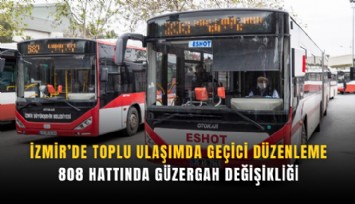 İzmir’de toplu ulaşımda geçici düzenleme: 808 hattında güzergah değişikliği