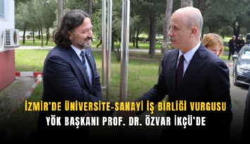 İzmir’de üniversite-sanayi iş birliği vurgusu: YÖK Başkanı Prof. Dr. Özvar İKÇÜ’de