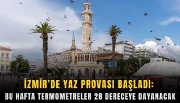 İzmir’de yaz provası: Termometreler 28 dereceye dayanacak