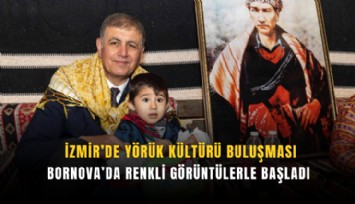 İzmir’de Yörük kültürü buluşması: Bornova’da renkli görüntülerle başladı