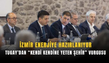 İzmir enerjiye hazırlanıyor: Tugay’dan kendi kendine yeten şehir vurgusu