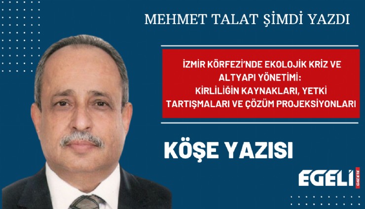 İzmir Körfezi’nde ekolojik kriz ve altyapı yönetimi: Kirliliğin kaynakları, yetki tartışmaları ve çözüm projeksiyonları