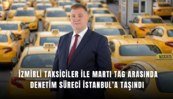 İzmirli taksiciler ile Martı TAG arasında denetim süreci İstanbul’a taşındı