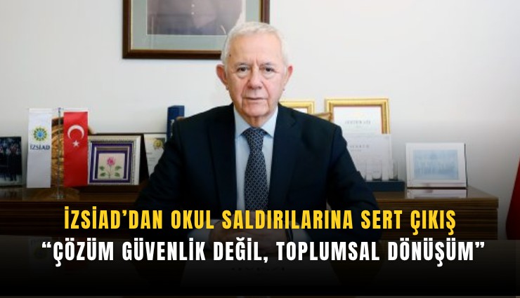 İZSİAD’dan okul saldırılarına sert çıkış: Çözüm güvenlik değil, toplumsal dönüşüm