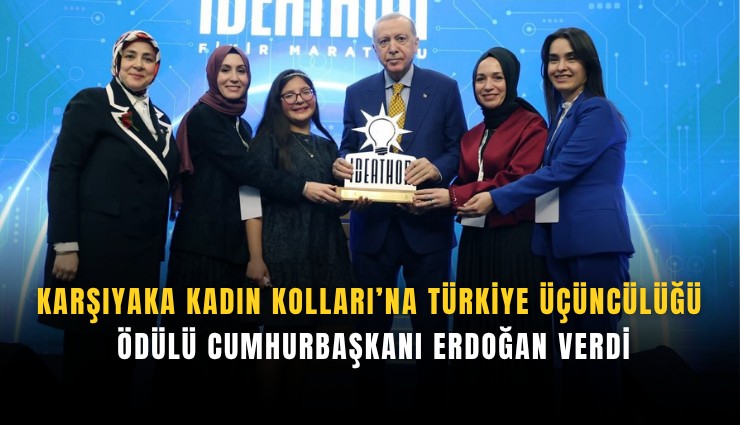 Karşıyaka Kadın Kolları’na Türkiye üçüncülüğü: Ödülü Cumhurbaşkanı Erdoğan verdi