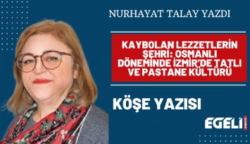 Kaybolan lezzetlerin şehri: Osmanlı dönemindeİzmir’de tatlı ve pastane kültürü