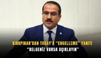 Kırkpınar’dan Tugay’a engelleme yanıtı: Belgeniz varsa açıklayın