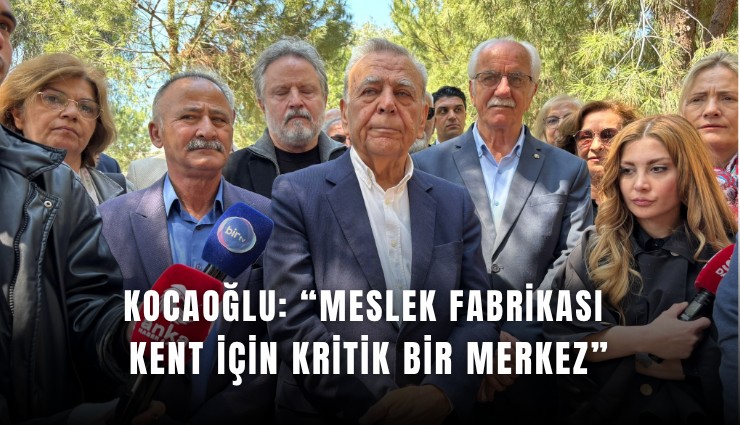 Kocaoğlu: Meslek Fabrikası kent için kritik bir merkez