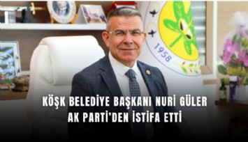 Köşk Belediye Başkanı Nuri Güler AK Parti’den istifa etti