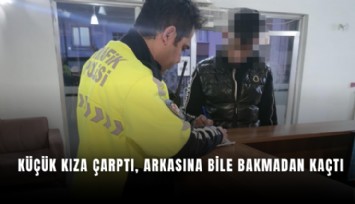 Küçük kıza çarptı, arkasına bile bakmadan kaçtı