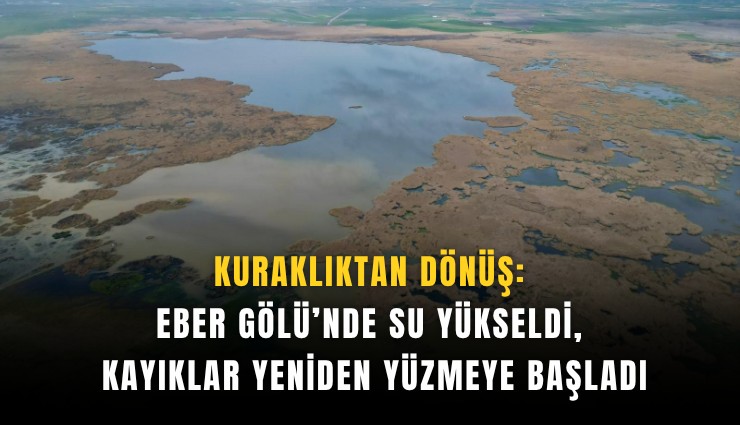 Kuraklıktan dönüş: Eber Gölü’nde su yükseldi, kayıklar yeniden yüzmeye başladı