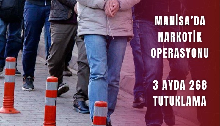 Manisa’da narkotik operasyonu: 3 ayda 268 tutuklama, tonlarca uyuşturucu ele geçirildi