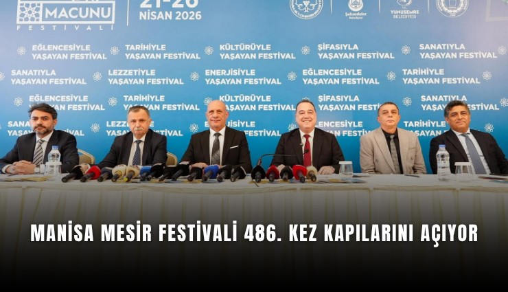 Manisa Mesir Festivali 486. kez kapılarını açıyor