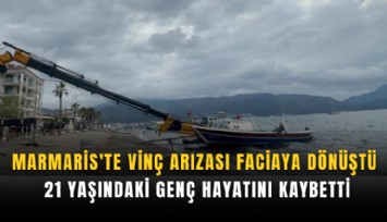 Marmaris'te vinç arızası faciaya dönüştü: 21 yaşındaki genç hayatını kaybetti