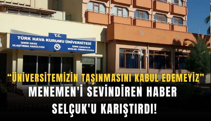 Menemen'i sevindiren haber Selçuk'u karıştırdı: Üniversitemizin taşınmasını kabul edemeyiz