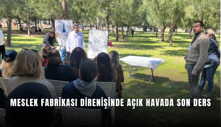 Meslek Fabrikası direnişinde açık havada son ders