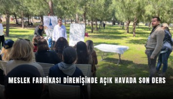 Meslek Fabrikası direnişinde açık havada son ders
