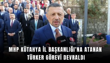 MHP Kütahya İl Başkanlığı'na atanan Türker görevi devraldı