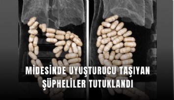 Midesinde uyuşturucu taşıyan şüpheliler tutuklandı