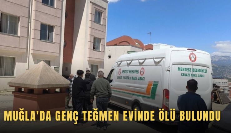 Muğla'da genç teğmen evinde ölü bulundu