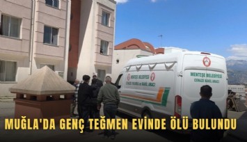 Muğla'da genç teğmen evinde ölü bulundu