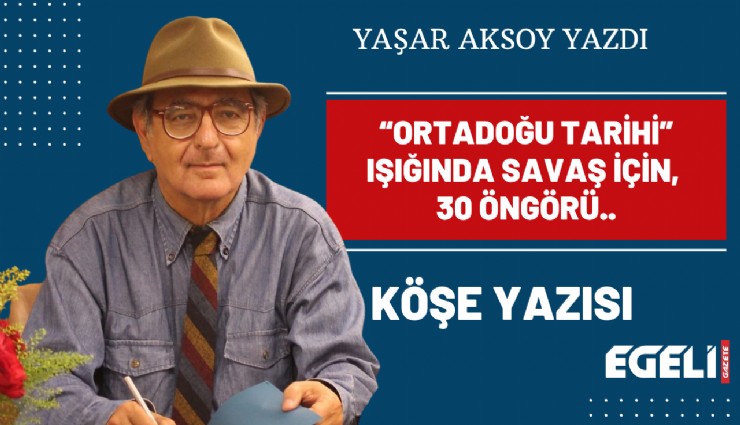 Ortadoğu tarihi ışığında savaş için, 30 öngörü..