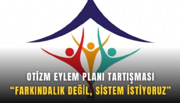 Otizm eylem planı tartışması: Farkındalık değil, sistem istiyoruz