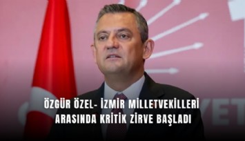 Özgür Özel- İzmir Milletvekilleri arasında kritik zirve başladı