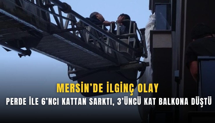 Perdeden sarktı, balkona düştü: Mersin’de tehlikeli anlar