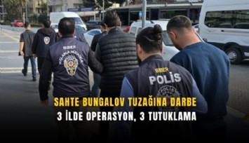 Sahte bungalov tuzağına darbe: 3 ilde operasyon, 3 tutuklama