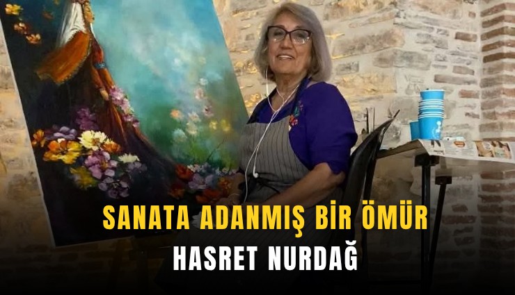 Sanata adanmış bir ömür: Hasret Nurdağ