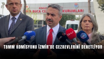 TBMM komisyonu İzmir’de cezaevlerini denetliyor