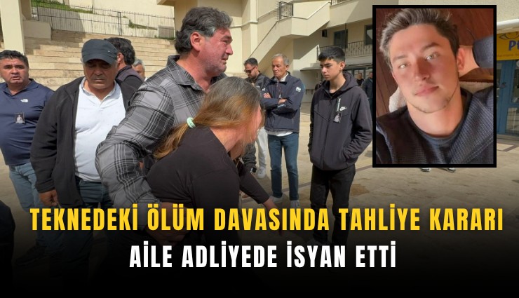 Teknedeki ölüm davasında tahliye kararı: Aile adliyede isyan etti