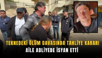 Teknedeki ölüm davasında tahliye kararı: Aile adliyede isyan etti