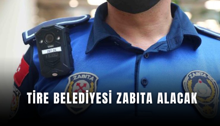 Tire Belediyesi zabıta alacak