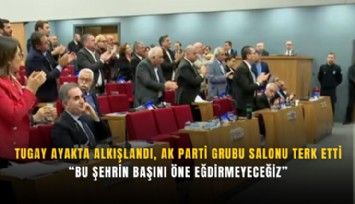 Tugay ayakta alkışlandı, AK Parti grubu salonu terk etti: Bu şehrin başını öne eğdirmeyeceğiz