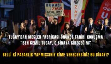 Tugay’dan Meslek Fabrikası önünde tarihi konuşma: Ben Cemil Tugay, o binaya gireceğim