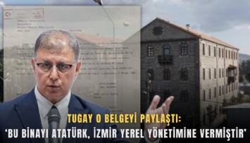 Tugay o belgeyi paylaştı: ‘Bu binayı Atatürk, İzmir yerel yönetimine vermiştir’