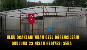 Ülkü Ocakları'ndan özel öğrencilerin okuluna 23 Nisan hediyesi sera