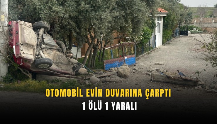 Uşak’ta feci kaza: Otomobil evin duvarına çarptı, 1 ölü 1 yaralı