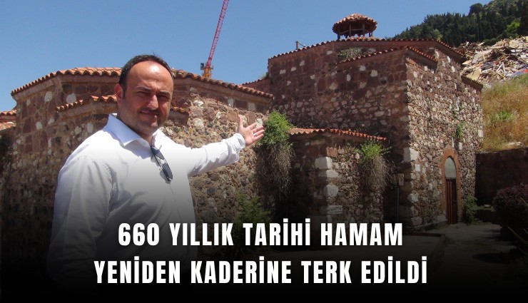 660 yıllık tarihi hamam yeniden kaderine terk edildi
