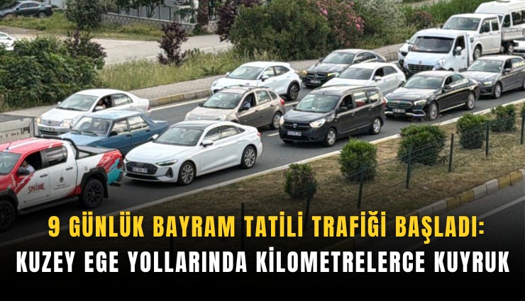 9 günlük bayram tatili trafiği başladı: Kuzey Ege yollarında kilometrelerce kuyruk