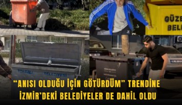 Anısı olduğu için götürdüm trendine İzmir'deki belediyeler de dahil oldu