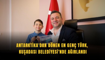 Antarktika'dan dönen en genç Türk, Kuşadası Belediyesi'nde ağırlandı