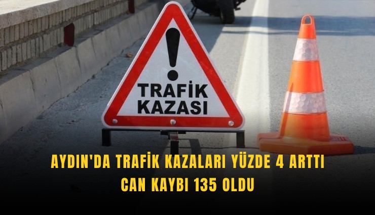 Aydın'da trafik kazaları yüzde 4 arttı, can kaybı 135 oldu