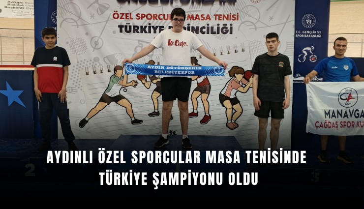 Aydınlı özel sporcular masa tenisinde Türkiye şampiyonu oldu