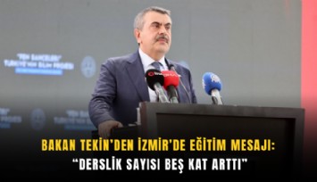 Bakan Tekin’den İzmir’de eğitim mesajı: Derslik sayısı beş kat arttı